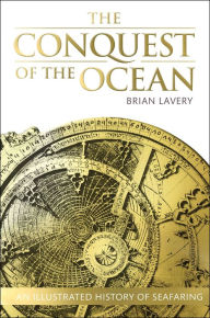 Title: The Conquest of the Ocean: An Illustrated History of Seafaring, Author: Brian Lavery