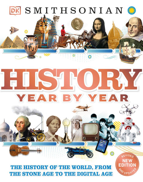 History Year by Year: the of World, from Stone Age to Digital