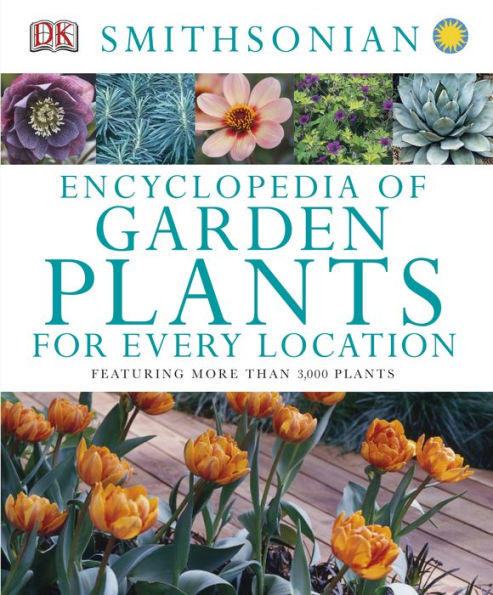 Encyclopedia of Garden Plants for Every Location: Featuring More Than 3,000 Plants