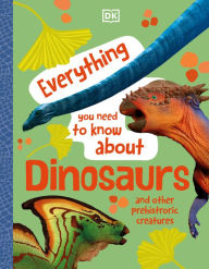 Title: Everything You Need to Know about Dinosaurs, Author: DK Publishing