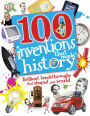 100 Inventions That Made History: Brilliant Breakthroughs That Shaped Our World