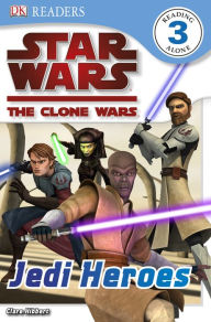 Title: Star Wars: The Clone Wars: Jedi Heroes (Star Wars: DK Readers Level 3 Series), Author: Clare Hibbert