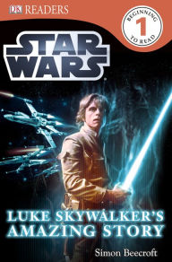 Title: Luke Skywalker's Amazing Story (Star Wars: DK Readers Level 1 Series), Author: Simon Beecroft