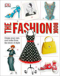 Title: The Fashion Book: Create Your Own Cool Looks from the Story of Style, Author: DK
