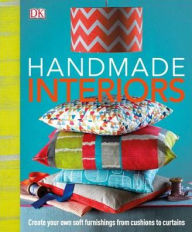 Title: Handmade Interiors: Create Your Own Soft Furnishing from Cushion to Curtains, Author: DK