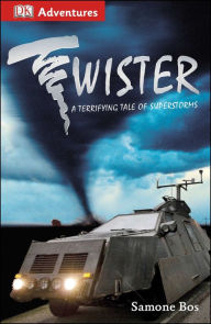 Title: DK Adventures: Twister!: A Terrifying Tale of Superstorms, Author: Samone Bos