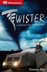 Title: DK Adventures: Twister!: A Terrifying Tale of Superstorms, Author: Samone Bos