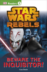 Title: Star Wars Rebels: Beware the Inquisitor! (Star Wars: DK Readers Level 2 Series), Author: Lisa Stock