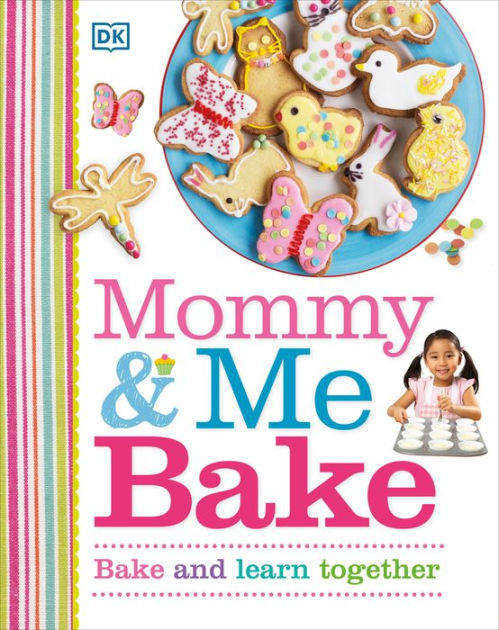 Mommy and Me Bake by DK, Hardcover | Barnes & Noble®