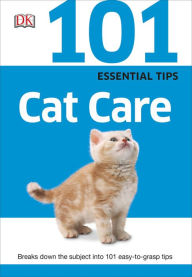 Title: 101 Essential Tips: Cat Care: Breaks Down the Subject into 101 Easy-to-Grasp Tips, Author: DK