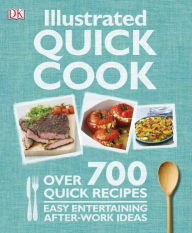 Title: Illustrated Quick Cook: Over 700 Quick Recipes, Easy Entertaining, After-Work Ideas, Author: Heather Whinney