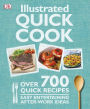 Illustrated Quick Cook: Over 700 Quick Recipes, Easy Entertaining, After-Work Ideas