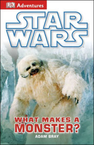 Title: DK Adventures: Star Wars: What Makes A Monster?, Author: Adam Bray