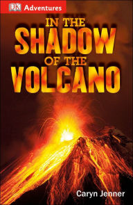 Title: DK Adventures: In the Shadow of the Volcano, Author: Caryn Jenner