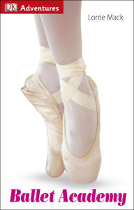 Title: DK Adventures: Ballet Academy, Author: Lorrie Mack