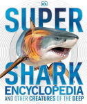 Alternative view 1 of Super Shark Encyclopedia: And Other Creatures of the Deep