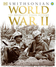 Title: World War II: The Definitive Visual History from Blitzkrieg to the Atom Bomb, Author: DK