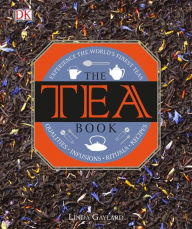 Title: The Tea Book: Experience the World's Finest Teas, Qualities, Infusions, Rituals, Recipes, Author: Linda Gaylard