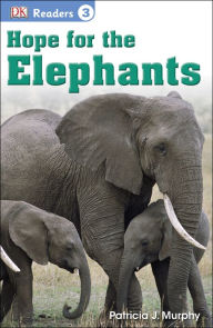 Title: Hope for the Elephants (DK Readers Level 3 Series), Author: Patricia J. Murphy