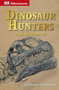 Title: DK Adventures: Dinosaur Hunters: A Big Dig Adventure!, Author: Catherine Chambers