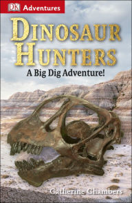 Title: DK Adventures: Dinosaur Hunters, Author: Catherine Chambers