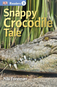 Title: DK Readers L3: Snappy Crocodile Tale, Author: Niki Foreman