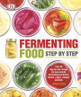 Fermenting Food Step by Step: Over 80 step-by-step recipes for successfully fermenting kombucha, kimchi, yogur