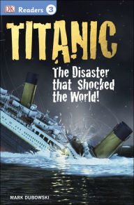 Title: Titanic: The Disaster that Shocked the World! (DK Readers Level 3 Series), Author: Mark Dubowski