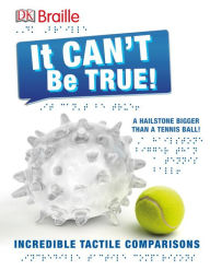 Title: DK Braille: It Can't Be True: Incredible Tactile Comparisons, Author: DK