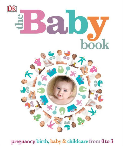 The Baby Book: Pregnancy, Birth, Baby and Childcare from 0 to 3