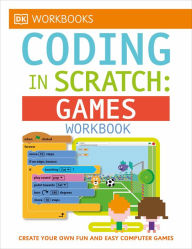 Title: DK Workbooks: Coding in Scratch: Games Workbook, Author: Jon Woodcock