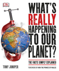 Title: What's Really Happening to Our Planet?: The Facts Simply Explained, Author: Tony Juniper