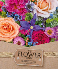 Title: The Flower Book: Let the Beauty of Each Bloom Speak for Itself, Author: Rachel Siegfried