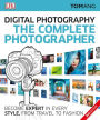 The Complete Photographer: Become Expert in Every Style, from Travel to Fashion