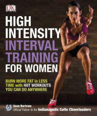 Title: High-Intensity Interval Training for Women: Burn More Fat in Less Time with HIIT Workouts You Can Do Anywhere, Author: Sean Bartram