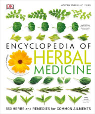 Title: Encyclopedia of Herbal Medicine: 550 Herbs and Remedies for Common Ailments, Author: Andrew Chevallier