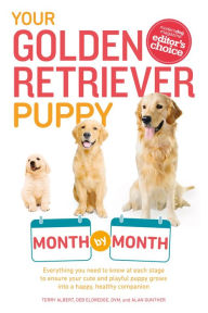 Title: Your Golden Retriever Puppy Month by Month: Everything You Need to Know at Each Stage to Ensure Your Cute and Playful Puppy, Author: Terry Albert