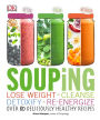 Souping: Lose Weight - Cleanse - Detoxify - Re-Energize; Over 80 Deliciously Healthy Recipes