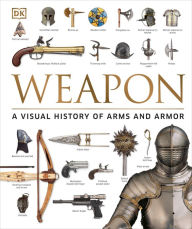 Title: Weapon: A Visual History of Arms and Armor, Author: Roger Ford
