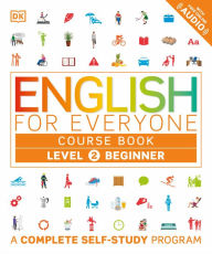 Title: English for Everyone: Level 2: Beginner, Course Book: A Complete Self-Study Program, Author: DK