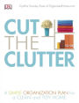 Cut the Clutter: A Simple Organization Plan for a Clean and Tidy Home