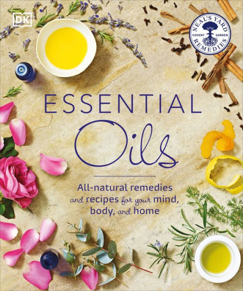 Essential Oils: All-natural remedies and recipes for your mind, body and home