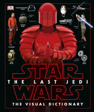 Title: Star Wars: The Last Jedi: The Visual Dictionary, Author: Pablo Hidalgo