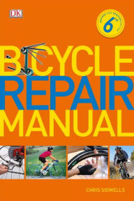 Title: Bicycle Repair Manual, 6th Edition, Author: Chris Sidwells