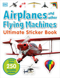 Title: Ultimate Sticker Book: Airplanes and Other Flying Machines: More Than 250 Reusable Stickers, Author: DK