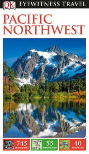 Title: DK Eyewitness Pacific Northwest, Author: DK Travel
