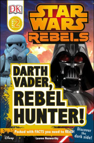 Title: DK Readers L2: Star Wars Rebels: Darth Vader, Rebel Hunter!: Discover the Dark Side!, Author: Lauren Nesworthy