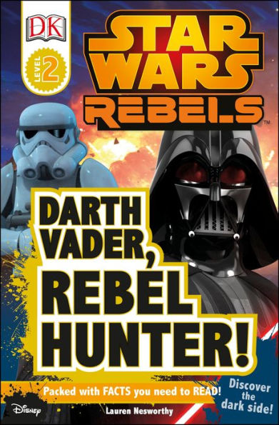 DK Readers L2: Star Wars Rebels: Darth Vader, Rebel Hunter!: Discover the Dark Side!