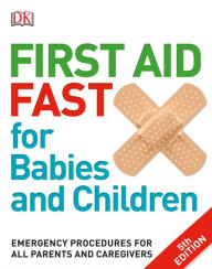 Title: First Aid Fast for Babies and Children: Emergency Procedures for all Parents and Caregivers, Author: DK