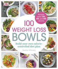 Title: 100 Weight Loss Bowls: Build your own calorie-controlled diet plan, Author: Heather Whinney